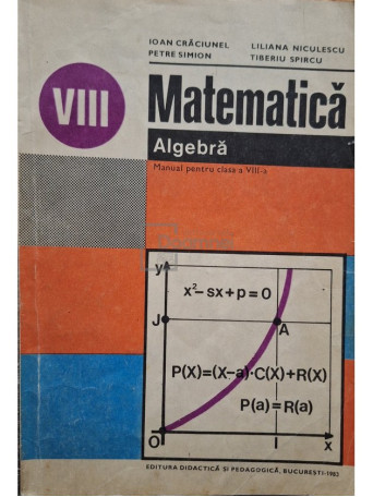 Ioan Craciunel - Matematica - Algebra, manual pentru clasa a VIII-a - 1983 - Brosata (paperback)