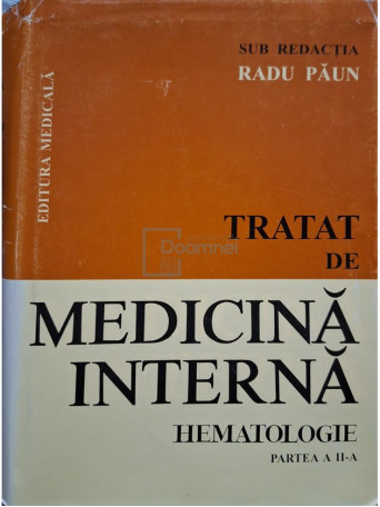 Radu Paun - Tratat de medicina interna - Hematologie, partea a II-a - 1999 - Cartonata (hardcover)