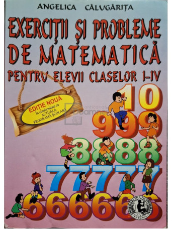 Angelica Calugarita - Exercitii si probleme de matematica pentru elevii claselor I - IV - Brosata (paperback)