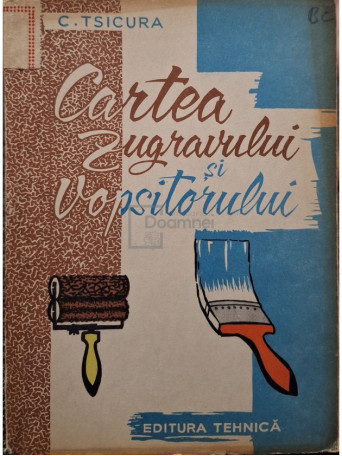 C. Tsicura - Cartea zugravului si vopsitorului - 1960 - Brosata (paperback)