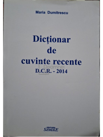 Maria Dumitrescu - Dictionar de cuvinte recente D.C.R. - 2014 (semnata) - 2014 - Brosata (paperback)