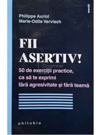 Philippe Auriol - Fii asertiv! - 2022 - Brosata (paperback)