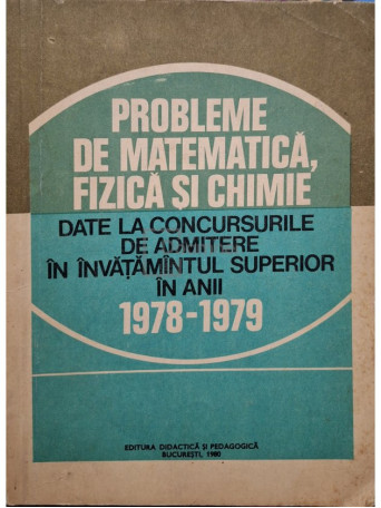 I. Gh. Sabac - Probleme de matematica, fizica si chimie date la concursurile de admitere in invatamantul superior in anii 1978 - 1979 - 1980 - Brosata (paperback)