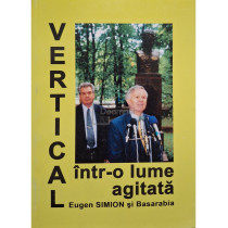 Eugen Simion si Basarabia - Vertical intr-o lume agitata