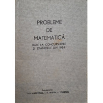 Probleme de matematica date la concursurile si examenele din 1984