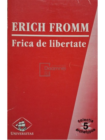 Erich Fromm - Frica de libertate - 1998 - Brosata (paperback)