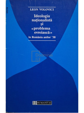 Leon Volovici - Ideologia nationalista si "problema evreiasca" in Romania anilor `30 - 1995 - Brosata (paperback)