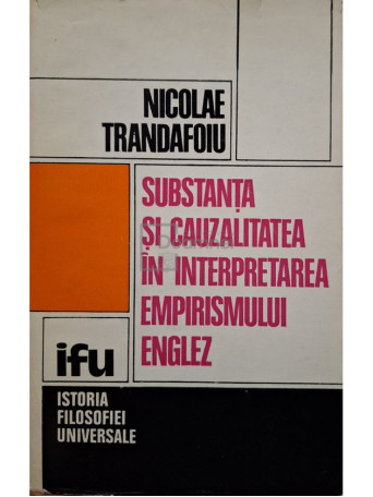 Nicolae Trandafoiu - Substanta si cauzalitatea in interpretarea empirismului englez - 1975 - Cartonata (hardcover)