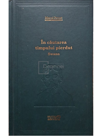 Marcel Proust - In cautarea timpului pierdut - Swann - 2010 - Cartonata (Hardcover)