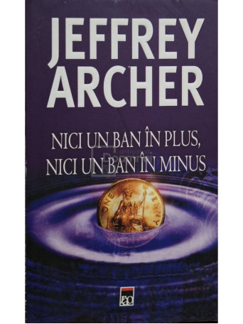 Jeffrey Archer - Nici un ban in plus, nici un ban in minus - 2005 - Brosata (paperback)