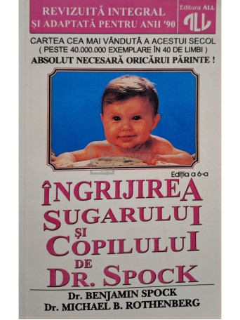 Benjamin Spock - Ingrijirea sugarului si copilului de Dr. Spock, editia a 6-a - 1997 - Brosata