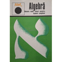 Algebra, vol. 1 - Numere reale, calcul numeric, numere complexe