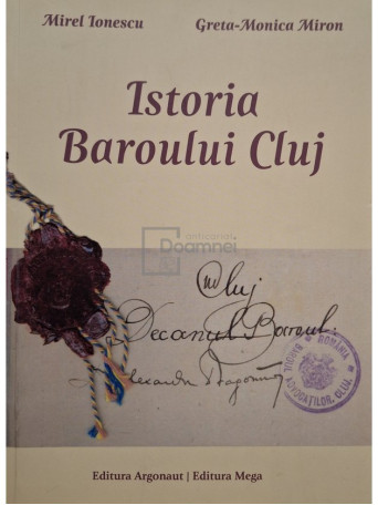 Mirel Ionescu, Greta Monica Miron - Istoria baroului Cluj (semnata) - 2012 - Brosata (paperback)