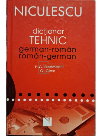 Henry H. Freeman - Dictionar tehnic german-roman / roman-german - 2007 - Cartonata (hardcover)