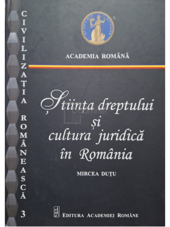 Mircea Dutu - Stiinta dreptului si cultura juridica in Romania - 2018 - Cartonata