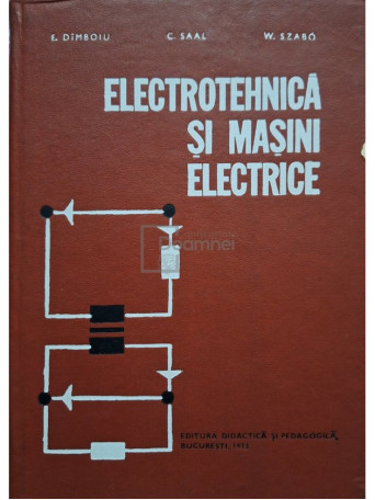 E. Dimboiu - Electrotehnica si masini electrice - 1973 - Cartonata (hardcover)