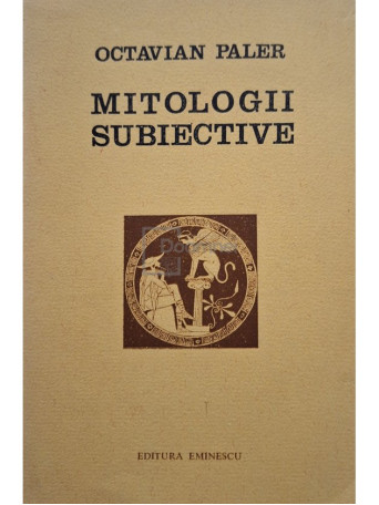 Octavian Paler - Mitologii subiective - 1976 - Brosata (paperback)