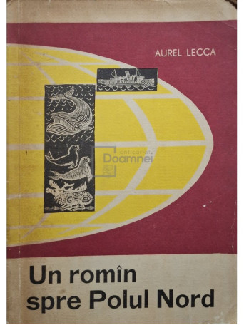 Aurel Lecca - Un romin spre Polul Nord - 1965 - Brosata (paperback)