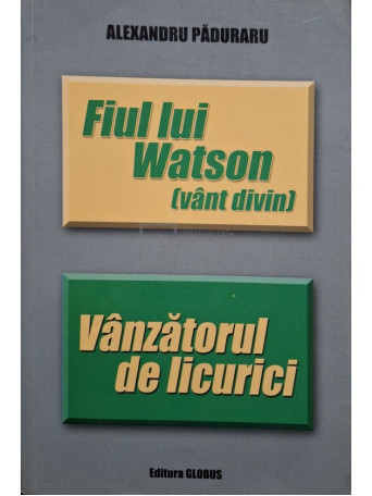 Alexandru Paduraru - Fiul lui Watson (vant divin) - Vanzatorul de licurici - 2011 - Brosata (paperback)