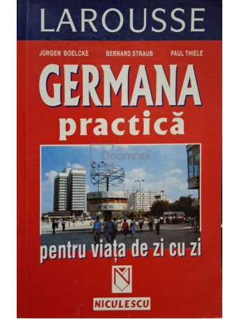 Jurgen Boelcke - Germana practica pentru viata de zi cu zi - 2002 - Brosata