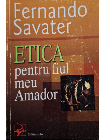 Fernando Savater - Etica pentru fiul meu Amador - 2004 - Brosata