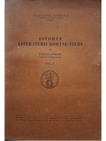 Stefan Ciobanu - Istoria literaturii romane vechi, vol. I - 1947 - Brosata