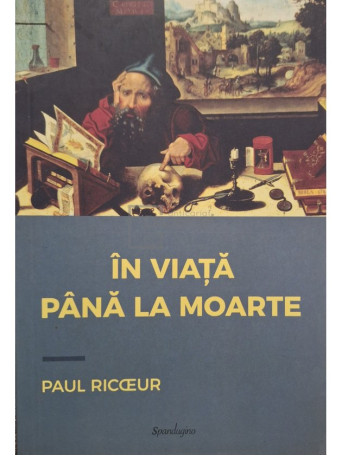 Paul Ricceur - In viata pana la moarte - 2017 - Brosata