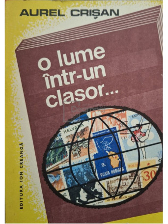 Aurel Crisan - O lume intr-un clasor... - 1983 - Brosata