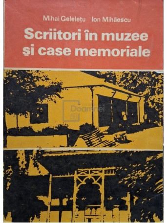 Mihai Geleletu - Scriitori in muzee si case memoriale - 1979 - Brosata