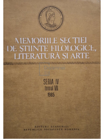 Al. Graur - Memoriile sectiei de stiinte filologice, literatura si arte, seria IV, tomul VII - 1985 - Brosata