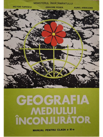 Victor Tufescu - Geografia mediului inconjurator - Manual pentru clasa a XI-a - 1997 - Brosata