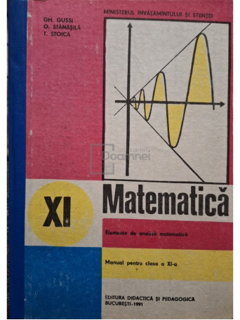 Gh. Gussi - Matematica - Elemente de analiza matematica - Manual pentru clasa a XI-a - 1991 - Cartonata