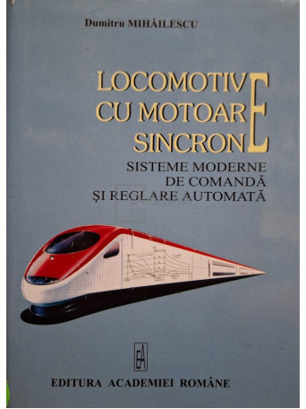 Dumitru Mihailescu - Locomotive cu motoare sincrone - 2006 - Cartonata