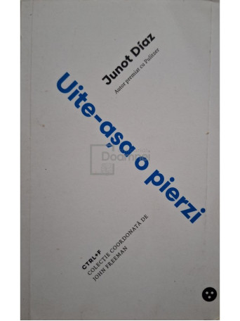 Junot Diaz - Uite-asa o pierzi - 2018 - Brosata