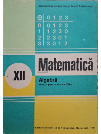 Ion D. Ion - Matematica - Algebra - Manual pentru clasa a XII-a - 1987 - Brosata