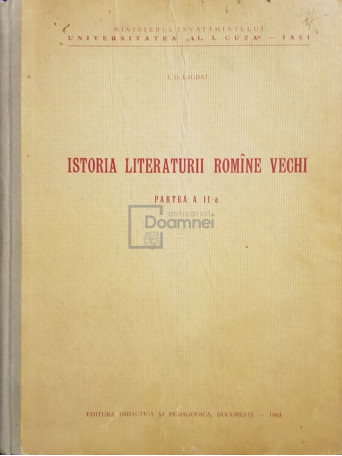 I. D. Laudat - Istoria literaturii romane vechi, partea a II-a - 1963 - Cartonata