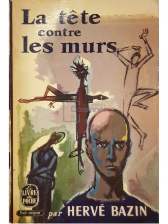 Herve Bazin - Le tete contre les murs - 1966 - Brosata