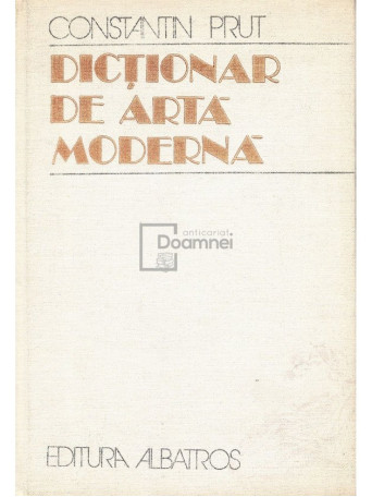 Constantin Prut - Dictionar de arta moderna - 1982 - Cartonata