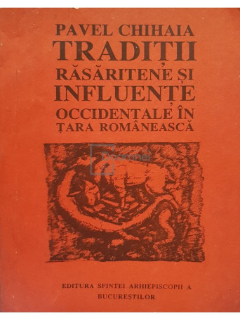 Pavel Chiaia - Traditii rasaritene si influente occidentale in Tara Romaneasca - 1993 - Brosata