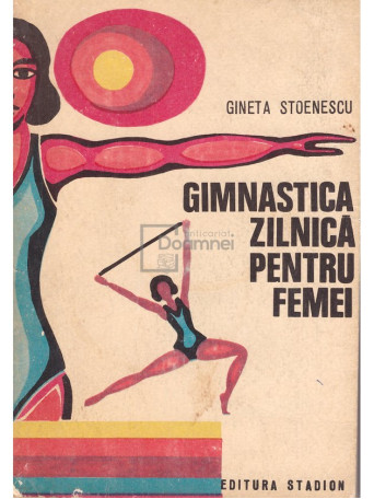 Gineta Stoenescu - Gimnastica zilnica pentru femei - 1974 - Brosata