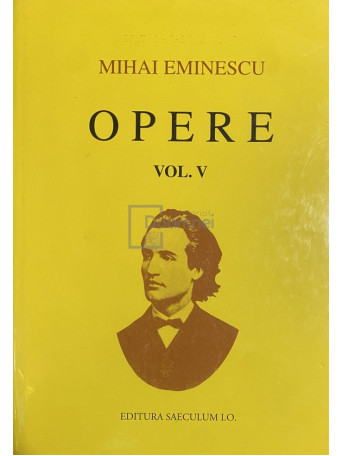 Mihai Eminescu - Opere, vol. 5 - Poezii postume - 2000 - Cartonata