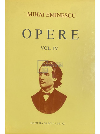 Mihai Eminescu - Opere, vol. 4 - Poezii postume - 1998 - Cartonata