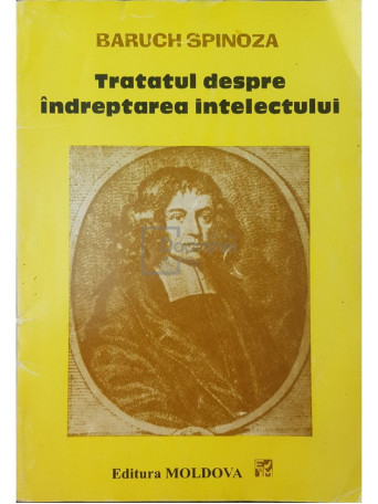 Baruch Spinoza - Tratatul despre indreptarea intelectului - 1994 - Brosata