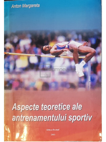 Anton Margareta - Aspecte teoretice ale antrenamentului sportiv - 2003 - Brosata