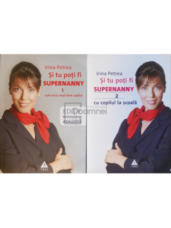 Irina Petrea - Si tu poti fi supernanny, 2 vol. - 2011 - Brosata