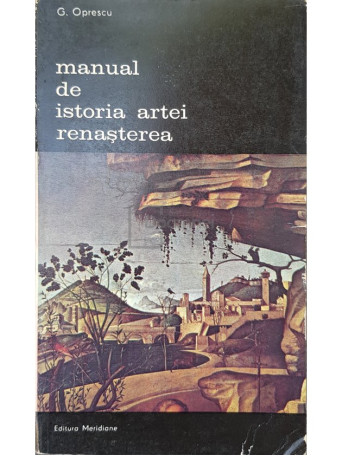 G. Oprescu - Manual de istoria artei - Renasterea - 1985 - Brosata