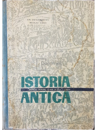 Ion Dragomirescu - Istoria antica - Manual pentru clasa a IX-a liceu - 1967 - Cartonata