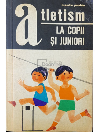 Lixandru Pandele - Atletism la copii si juniori - 1969 - Brosata