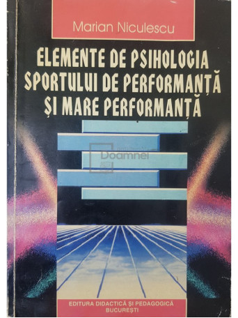 Marian Niculescu - Elemente de psihologia sportului de performanta si mare performanta - 1999 - Brosata