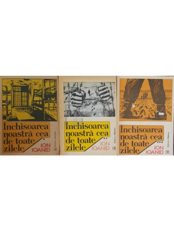 Ion Ioanid - Inchisoarea noastra cea de toate zilele, 3 vol. - 1991 - Brosata